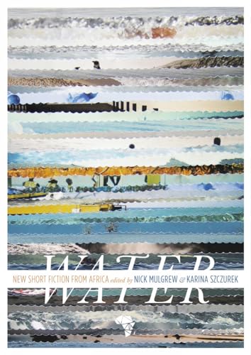 Beispielbild fr Water: New Short Story Fiction from Africa : An Anthology from Short Story Day Africa zum Verkauf von Better World Books