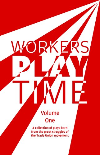Stock image for Workers Play Time: A collection of plays born from the great struggles of the Trade Union movement for sale by medimops