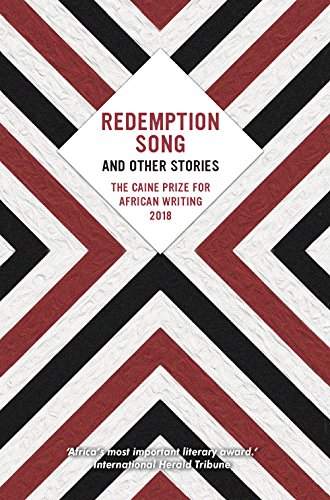 Beispielbild fr The Caine Prize for African Writing 2018: Redemption Song (Redemption Song and Other Stories: The Caine Prize for African Writing) zum Verkauf von WorldofBooks