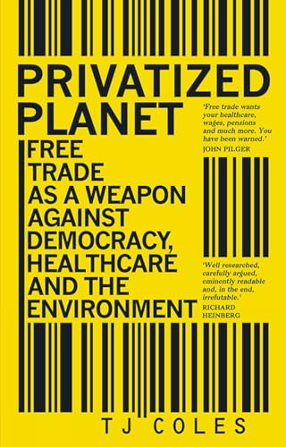 Stock image for Privatized Planet: Free Trade As a Weapon Against Democracy, Healthcare and the Environment for sale by Revaluation Books