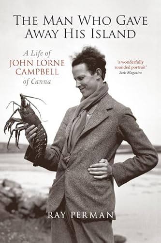 9781780271200: The Man Who Gave Away His Island: A Life of John Lorne Campbell of Canna