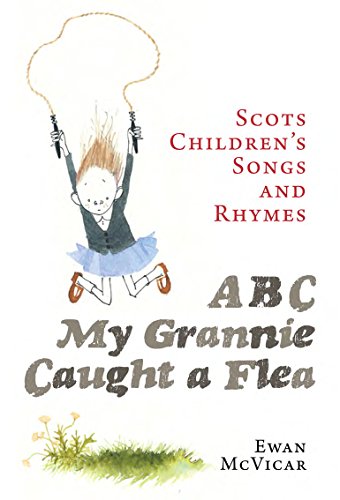 Stock image for ABC, My Grannie Caught a Flea: Scots Children's Songs and Rhymes for sale by WorldofBooks