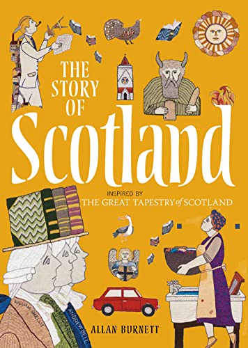 Imagen de archivo de The Story of Scotland: Inspired by the Great Tapestry of Scotland a la venta por Jenson Books Inc