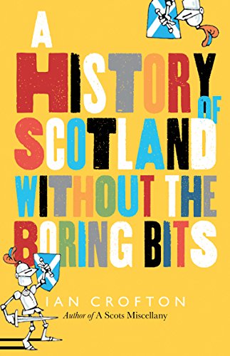 Beispielbild fr Scottish History without the Boring Bits: A Chronicle of the Curious, the Eccentric, the Atrocious and the Unlikely zum Verkauf von WorldofBooks