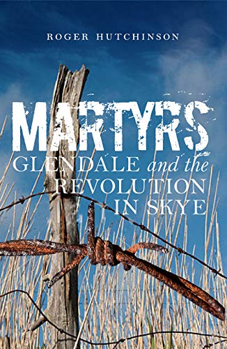 Imagen de archivo de Martyrs: Glendale and the Revolution in Skye a la venta por PlumCircle