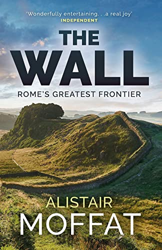 Beispielbild fr The Wall: Rome's Greatest Frontier (The Moffat Histories) zum Verkauf von WorldofBooks