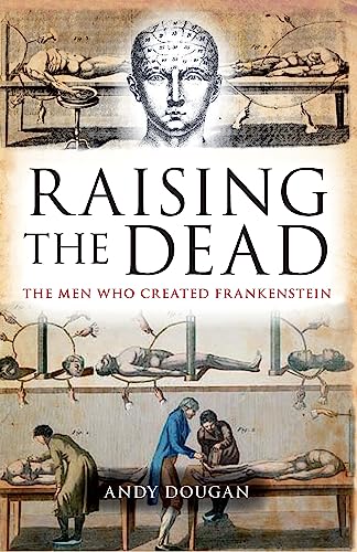 Stock image for Raising the Dead: The Men Who Created Frankenstein for sale by WorldofBooks