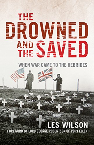 Imagen de archivo de The Drowned and the Saved: When War Came to the Hebrides (SALTIRE SOCIETY HISTORY BOOK OF THE YEAR 2018) a la venta por WorldofBooks