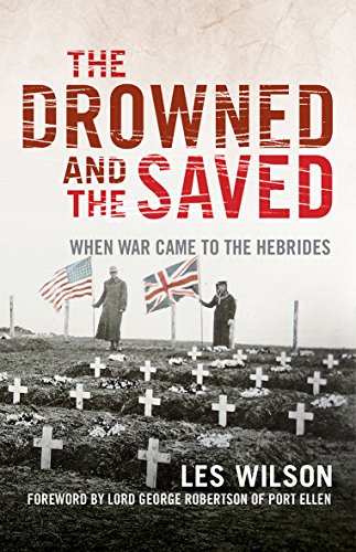 Stock image for The Drowned and the Saved: When War Came to the Hebrides (SALTIRE SOCIETY HISTORY BOOK OF THE YEAR 2018) for sale by WorldofBooks