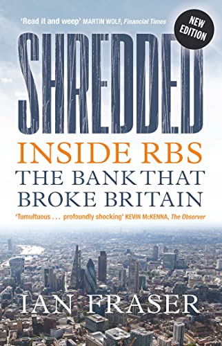 Beispielbild fr Shredded: Inside RBS, The Bank That Broke Britain (Fully Revised and Updated Edition) zum Verkauf von WorldofBooks