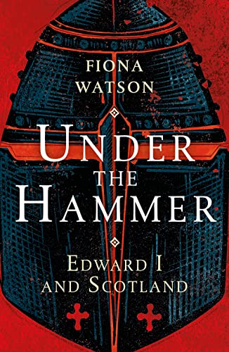Stock image for Under the Hammer: Edward I and Scotland for sale by WorldofBooks