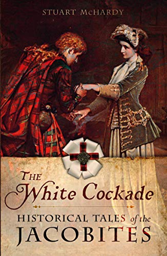 9781780276953: The White Cockade: Historical Tales of the Jacobites