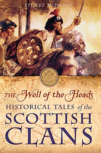 Beispielbild fr The Well of the Heads : Historical Tales of the Scottish Clans zum Verkauf von Better World Books
