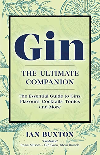 Imagen de archivo de Gin: The Ultimate Companion: The Essential Guide to Flavours, Brands, Cocktails, Tonics and More a la venta por WorldofBooks