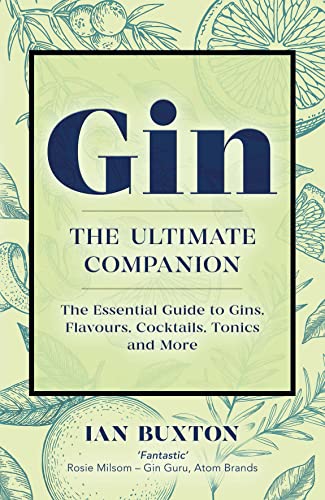 Stock image for Gin: The Ultimate Companion: The Essential Guide to Flavours, Brands, Cocktails, Tonics and More for sale by WorldofBooks
