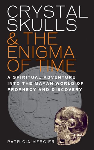 Beispielbild fr Crystal Skulls and the Enigma of Time : A Spiritual Adventure into the Mayan World of Prophecy and Discovery zum Verkauf von Better World Books: West