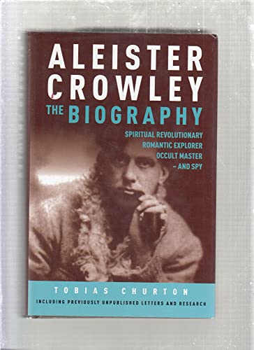 Stock image for Aleister Crowley: The Biography - Spiritual Revolutionary, Romantic Explorer, Occult Master - and Spy for sale by WorldofBooks