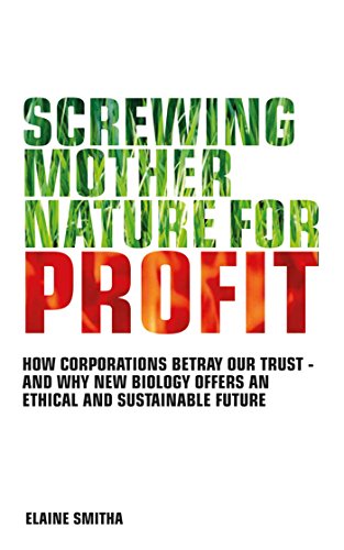 Stock image for Screwing Mother Nature for Profit: How Corporations Betray Our Trust - And Why the 'New Biology' Offers an Ethical and Sustainable Future for sale by ThriftBooks-Atlanta