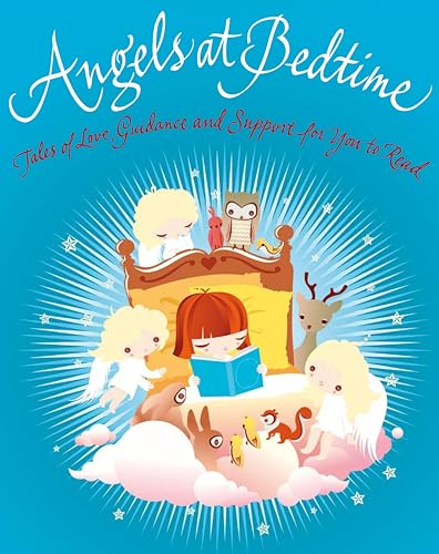 Beispielbild fr Angels at Bedtime: Tales of Love, Guidance and Support for You to Read with Your Child - To Comfort, Calm and Heal zum Verkauf von Reuseabook