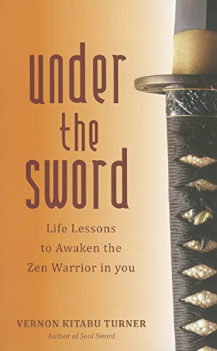Stock image for Under the Sword: Life Lessons to Awaken the Zen Warrior in You for sale by ThriftBooks-Atlanta