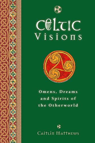Celtic Visions: Seership, Omens and Dreams of the Otherworld (9781780281117) by Matthews, Caitlin