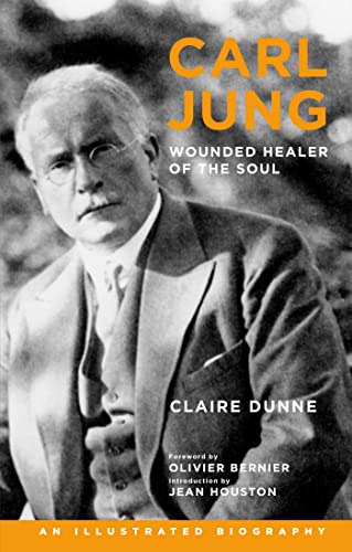 Carl Jung: Wounded Healer of the Soul: An Illustrated Biography (9781780281148) by Dunne, Claire