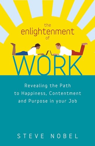 Beispielbild fr The Enlightenment of Work: Revealing the Path to Happiness, Contentment and Purpose in Your Job zum Verkauf von WorldofBooks