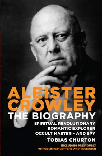 Beispielbild fr Aleister Crowley: The Biography: Spiritual Revolutionary, Romantic Explorer, Occult Master - and Spy zum Verkauf von Anybook.com