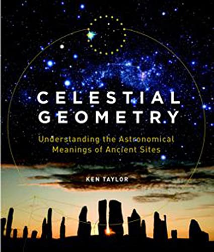 Beispielbild fr Celestial Geometry : Understanding the Astronomical Meanings of Ancient Sites zum Verkauf von Better World Books