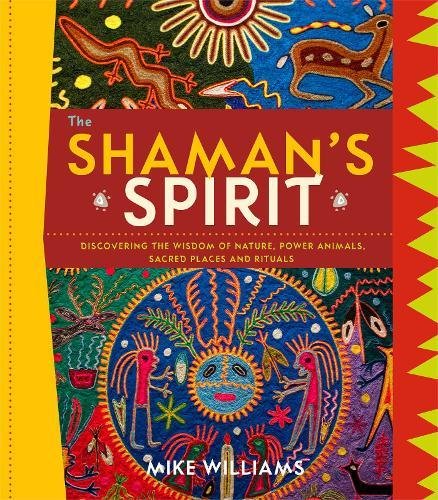 Beispielbild fr The Shaman's Spirit : Discovering the Wisdom of Nature, Power Animals, Sacred Places and Rituals zum Verkauf von Better World Books