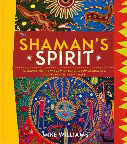 9781780284941: Shaman's Spirit: Discovering the Wisdom of Nature, Power Animals, Sacred Places and Rituals