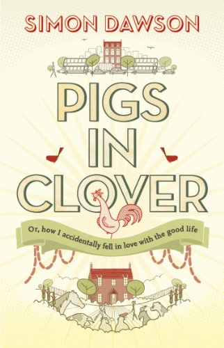 Beispielbild fr Pigs in Clover: Or How I Accidentally Fell in Love with the Good Life zum Verkauf von AwesomeBooks