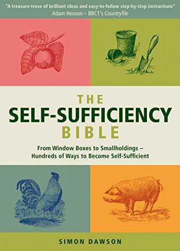 9781780285412: The Self-Sufficiency Bible: From Window Boxes to Smallholdings - Hundreds of Ways to Become Self-Sufficient