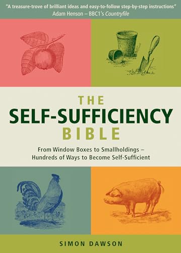 Imagen de archivo de The Self-Sufficiency Bible: From Window Boxes to Smallholdings - Hundreds of Ways to Become Self-Sufficient a la venta por WorldofBooks