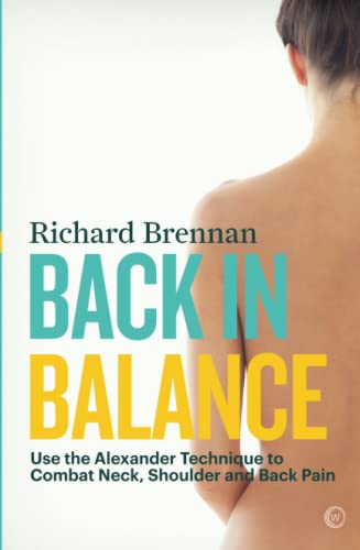 Beispielbild fr Back in Balance : Use the Alexander Technique to Combat Neck, Shoulder and Back Pain zum Verkauf von Better World Books