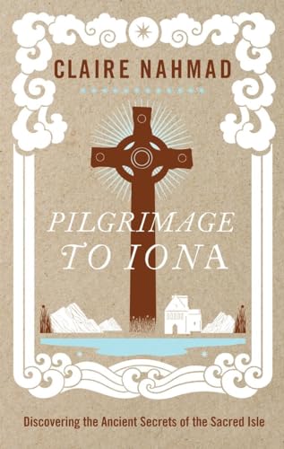 Beispielbild fr Pilgrimage to Iona: Discovering the Ancient Secrets of the Sacred Isle zum Verkauf von WorldofBooks