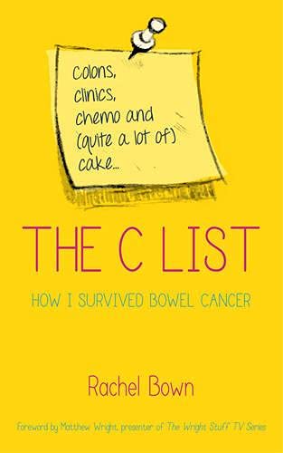 Stock image for The C-List: How I Survived Bowel Cancer: Colons, Clinics, Chemo and (Quite a Lot of) Cake . How I Survived Bowel Cancer for sale by WorldofBooks