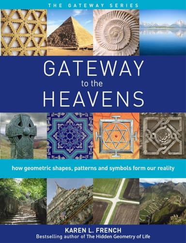 GATEWAY TO THE HEAVENS: How Geometric Shapes, Patterns & Symbols Form Our Reality (O)