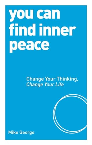 Imagen de archivo de You Can Find Inner Peace : Change Your Thinking, Change Your Life a la venta por Better World Books