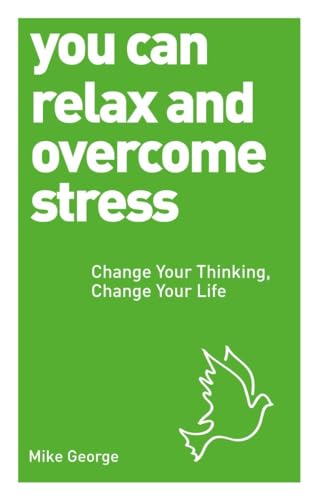 Beispielbild fr You Can Relax and Overcome Stress: Change Your Thinking, Change Your Life zum Verkauf von WorldofBooks