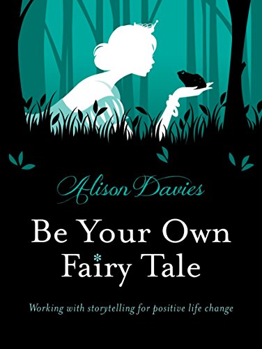 Beispielbild fr Be Your Own Fairy Tale: Working with Storytelling for Positive Life Change: Unlock Your Future With Creative Exercises Inspired by Storytelling zum Verkauf von WorldofBooks