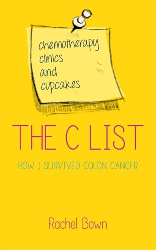 Stock image for The C List : Chemotherapy, Clinics and Cupcakes: How I Survived Colon Cancer for sale by Better World Books