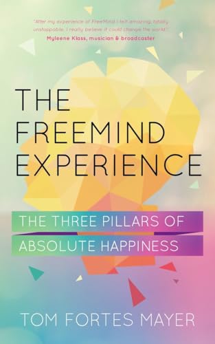 Stock image for The Freemind Experience: The Three Pillars of Absolute Happiness: Seeing yourself as perfect and falling in love with life for sale by WorldofBooks
