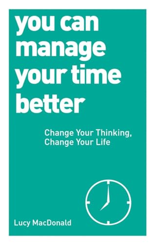 Imagen de archivo de You Can Manage Your Time Better: Change Your Thinking, Change Your Life a la venta por More Than Words