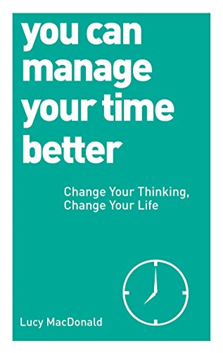 9781780287935: You Can Manage Your Time Better: Change Your Thinking, Change Your Life