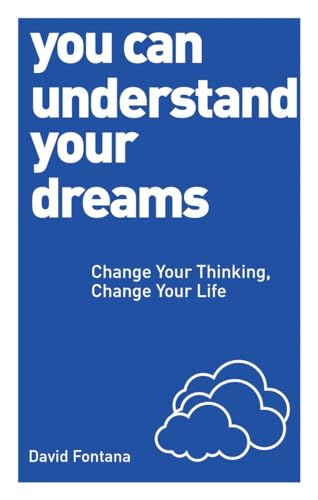 YOU CAN UNDERSTAND YOUR DREAMS: Change Your Thinking, Change Your Life