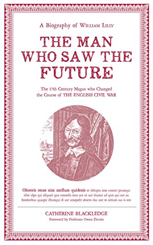 The Man Who Saw the Future: A Biography of William Lilly