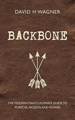 Stock image for Backbone: The Modern Mans Ultimate Guide to Purpose, Passion and Power for sale by Zoom Books Company