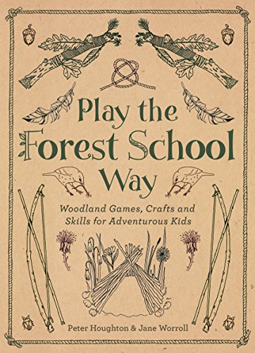 Stock image for Play The Forest School Way: Woodland Games and Crafts for Adventurous Kids for sale by Half Price Books Inc.