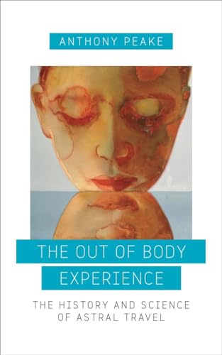 Beispielbild fr The Out of Body Experience: The History and Science of Astral Travel zum Verkauf von ZBK Books